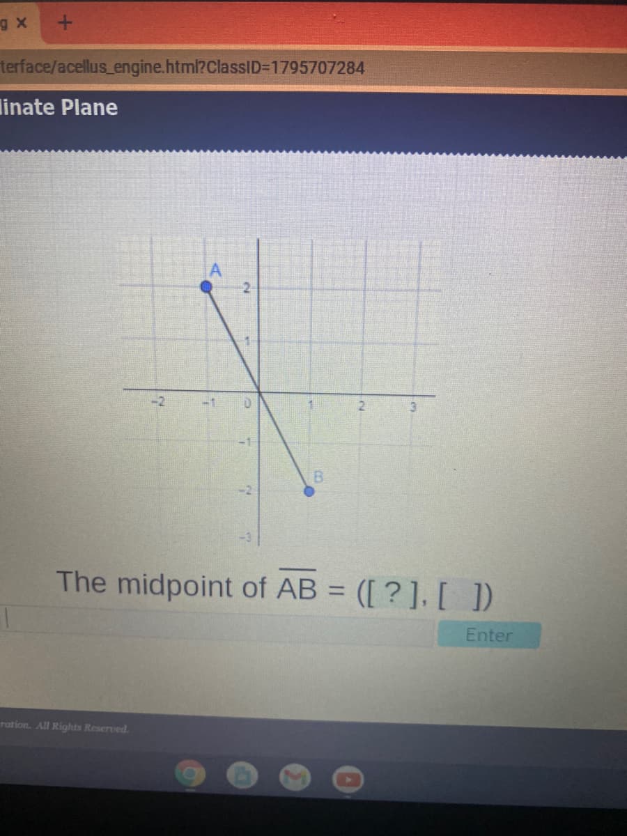 terface/acellus_engine.html?ClassID=1795707284
linate Plane
2
-2
B.
-2
-3
The midpoint of AB = ([ ? ], [ )
%3D
Enter
ration. All Rights Reserved.
