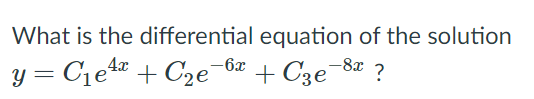 What is the differential equation of the solution
y = Cje + Cze-6# + C3e¯
-8x
?
