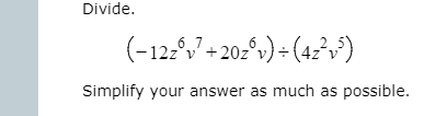 Divide.
(-12:7+ 202^») = (42²v>)
Simplify your answer as much as possible.
