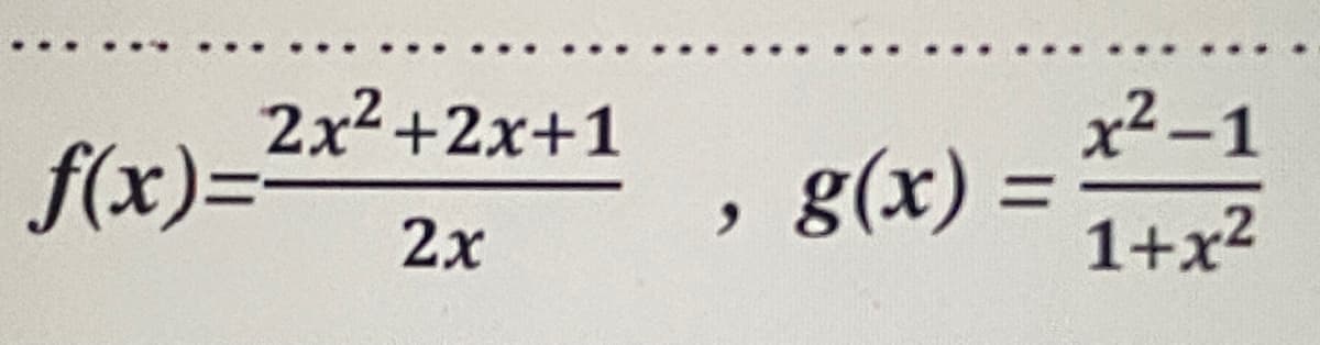2x²+2x+1
f(x)=
x² -1
g(x) =
1+x²
%3D
2x
