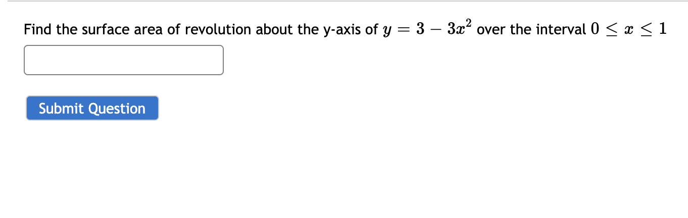 Find the surface area of revolution about the y-axis of y = 3 – 3x over the interval 0 < x <1
