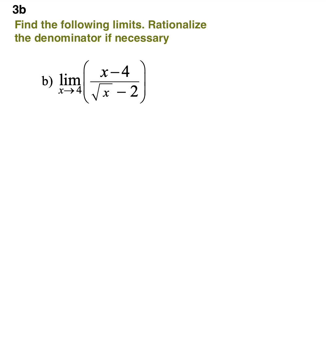3b
Find the following limits. Rationalize
the denominator if necessary
х-4
b) lim
x→4
- 2

