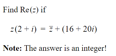 Find Re(z) if
z(2 + i) = ž + (16 +20i)
Note: The answer is an integer!
