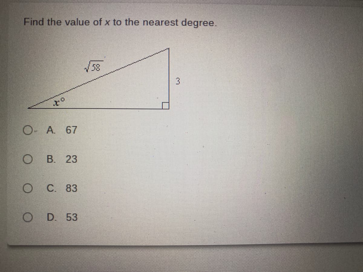 Find the value of x to the nearest degree.
58
O A. 67
B. 23
C. 83
O D. 53
3.
