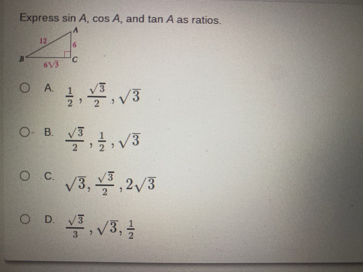 Express sin A, cos A, and tan A as ratios.
12
B
C.
6V3
A.
V3
2.
O- B.
V3
2
OC 3,,2/3
O D. V3
1.
