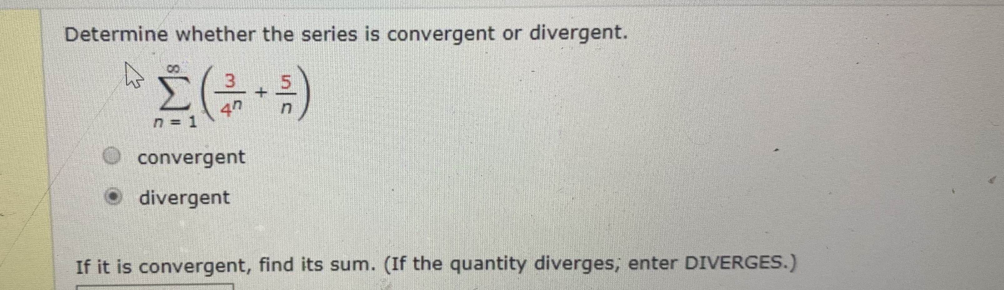 Determine whether the series is convergent or
divergent.
00
3
4h
n = 1
convergent
O divergent
