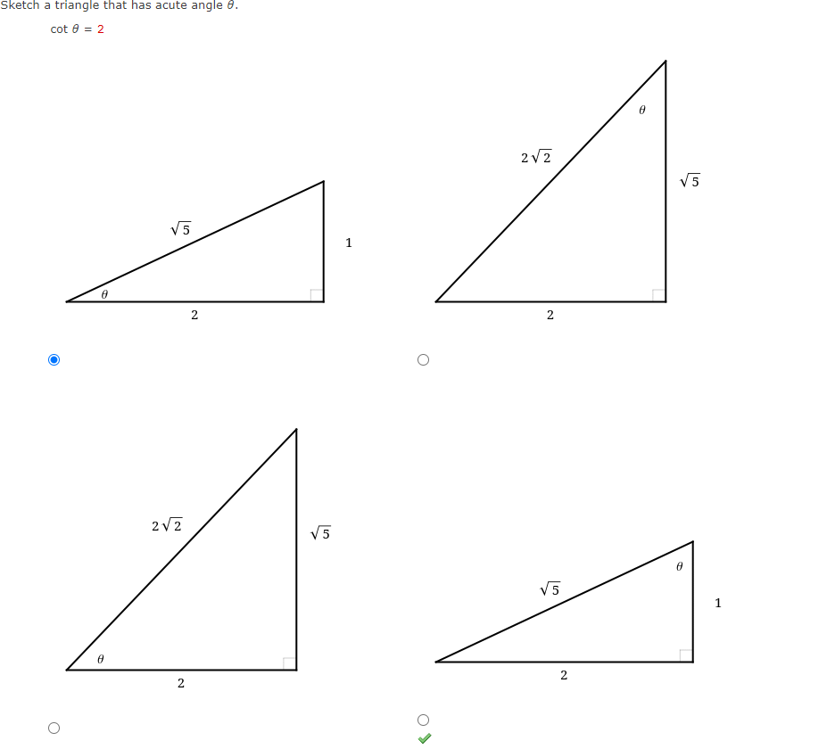 Sketch a triangle that has acute angle 0.
cot e = 2
2v2
V5
V5
1
2
2 v2
V5
V5
1
2
2
2.

