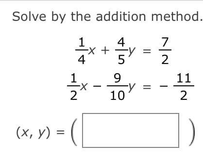Solve by the addition method.
1
4
+
5
2
9.
11
2
10
2
(х, у) 3
||
||
4
