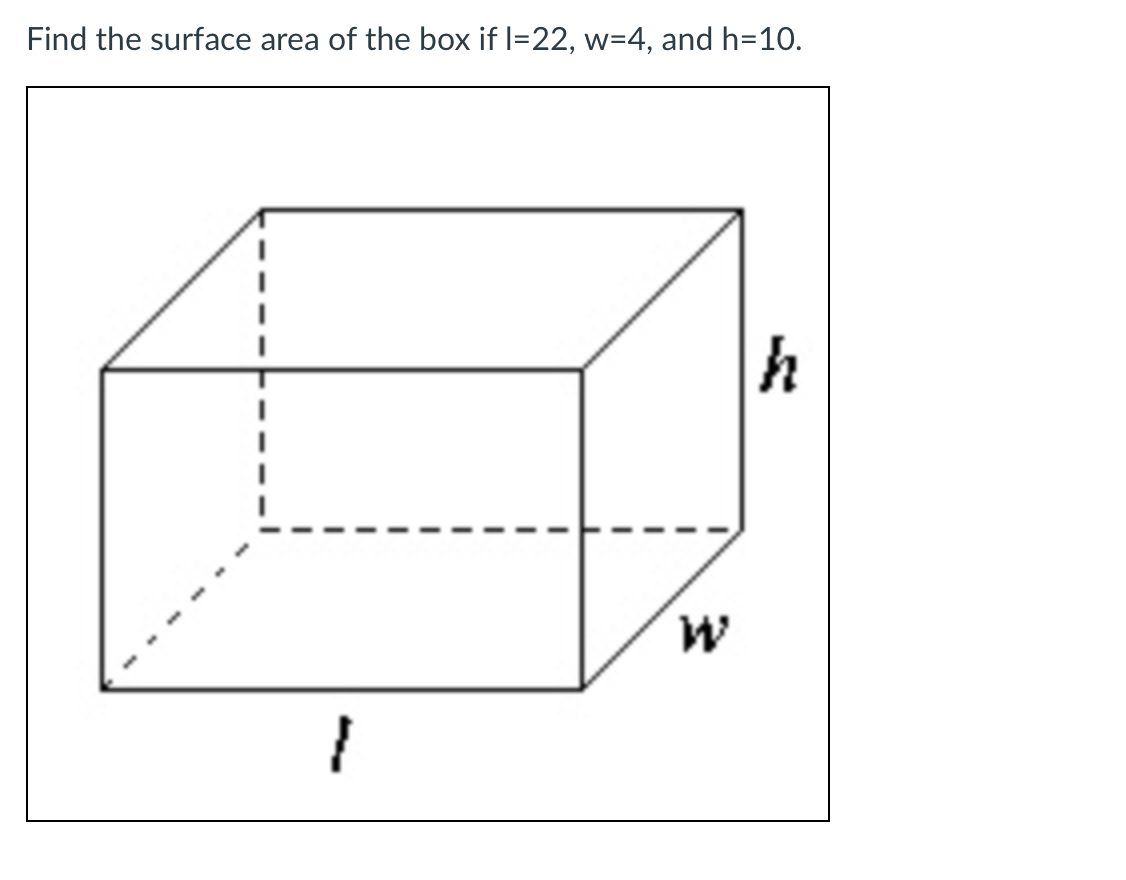 Find the surface area of the box if l=22, w=4, and h=10.
h
