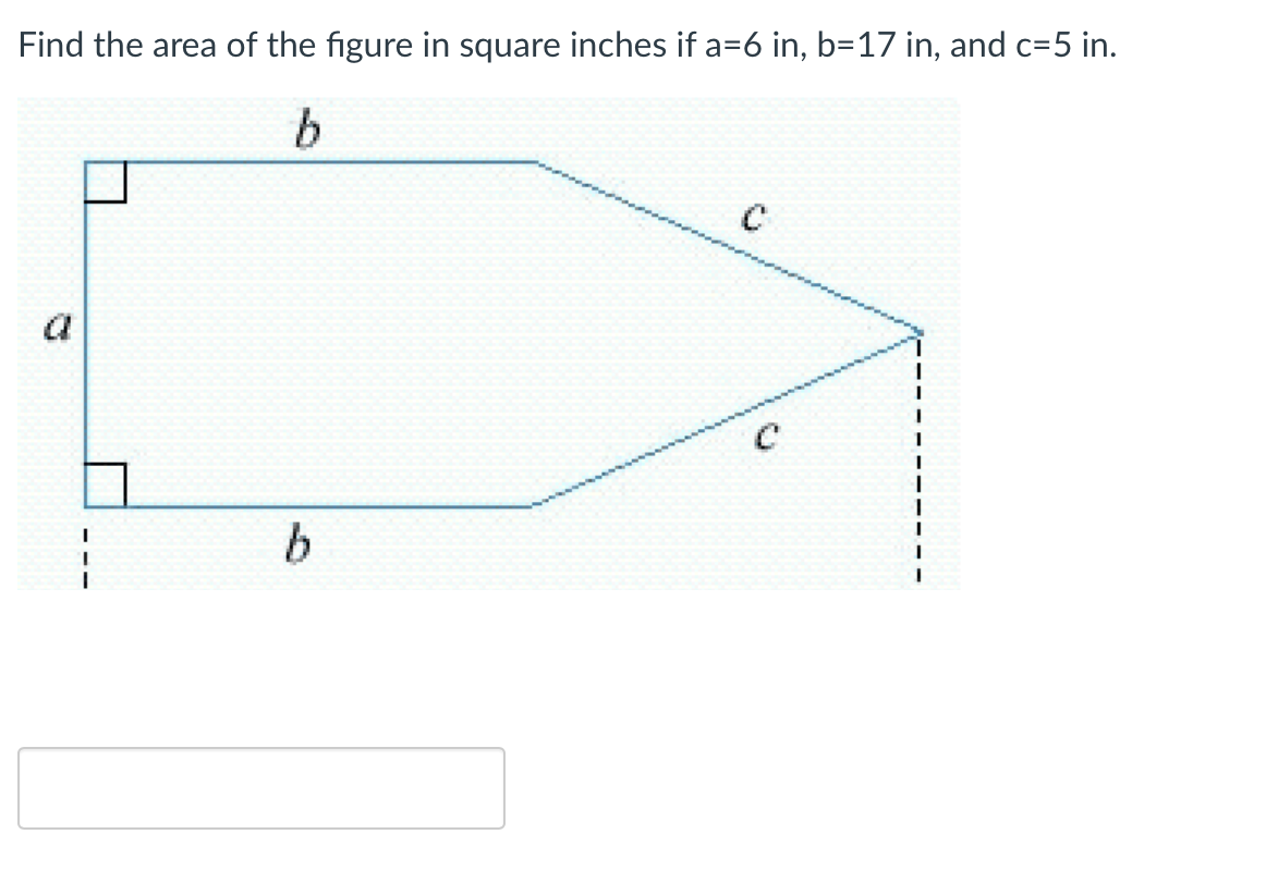 Find the area of the figure in square inches if a=6 in, b=17 in, and c=5 in.
a
b
