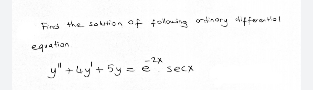 Find the sokution of following ordinery differentiol
equation.
y" +uy'+ 5y=
-2X
e
secx

