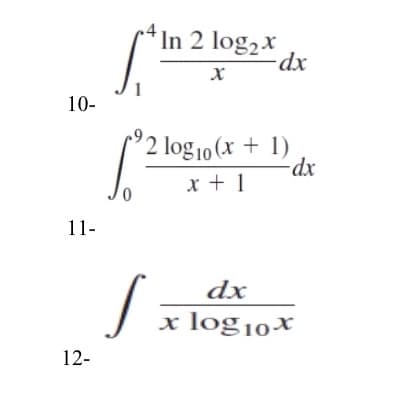 In 2 log,x
10-
'2 log 10 (x + 1)
xp-
x + 1
11-
dx
x log10×
12-
