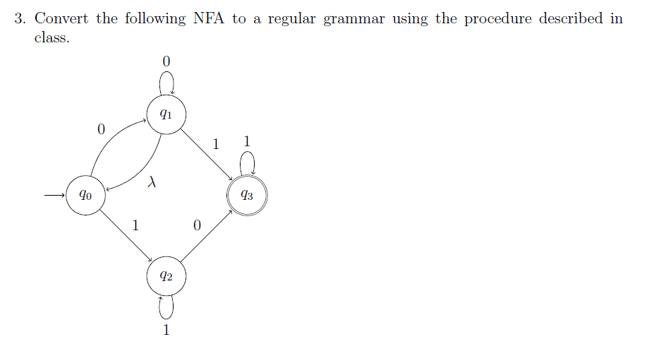 3. Convert the following NFA to a regular grammar using the procedure described in
class.
1 1
93
1
92
1
