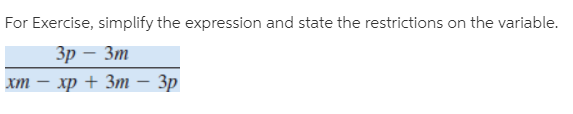 For Exercise, simplify the expression and state the restrictions on the variable.
Зр — Зт
хт — хр + Зт — Зр
