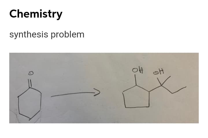 Chemistry
synthesis problem
oH oH
