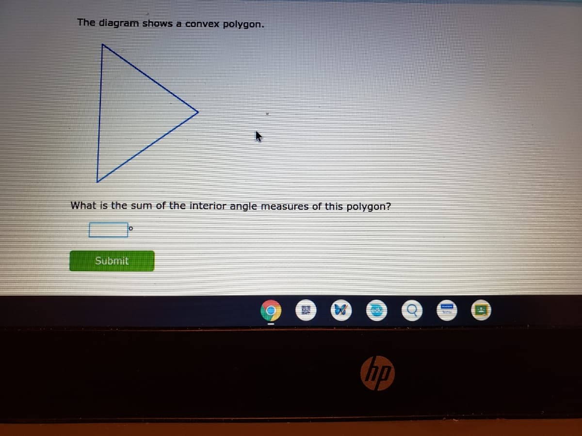 The diagram shows a convex polygon.
What is the sum of the interior angle measures of this polygon?
Submit
