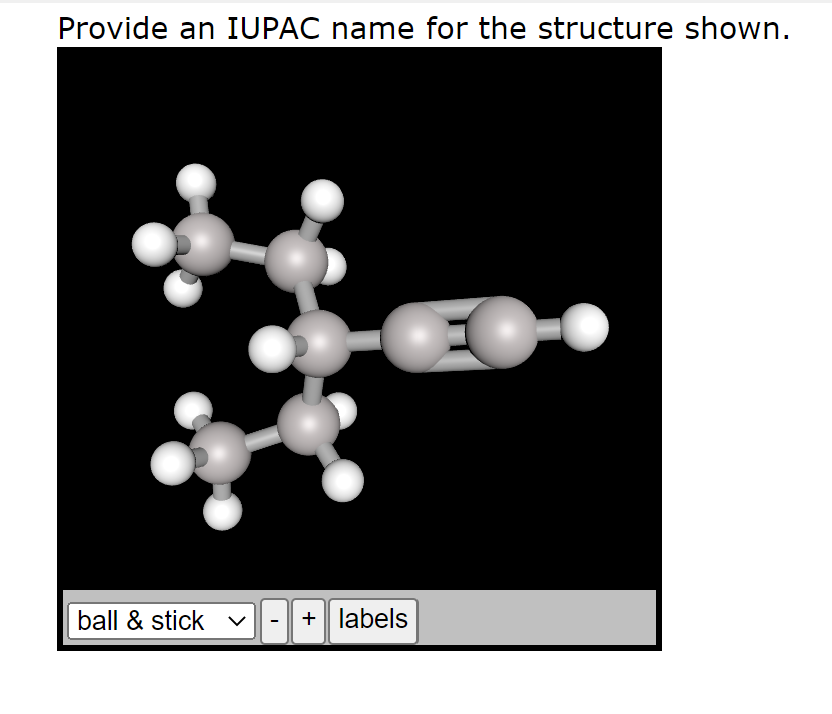 Provide an IUPAC name for the structure shown.
ball & stick
-+ labels
