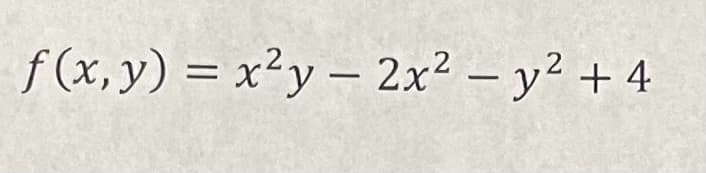 f(x, y) = x²y - 2x² - y² + 4