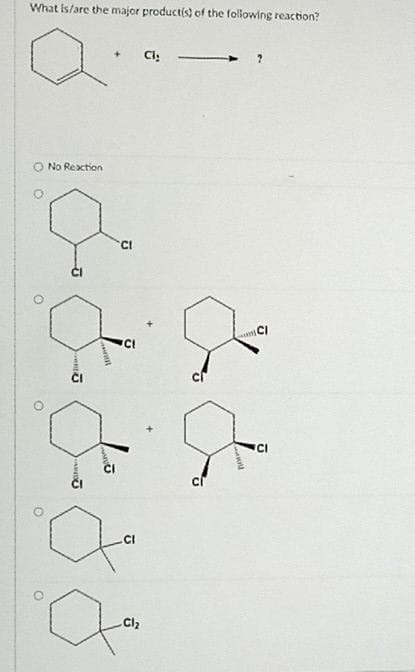 What is/are the major productis) of the following reaction?
O No Rextion
CI
ICI
CI
Cl2
