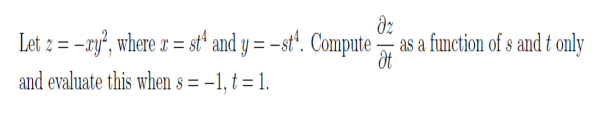 Let z = -gy", where r = st“ and y = -st“. Compute - as a function of s and t only
and evaluate this when s = –1, t = 1.
