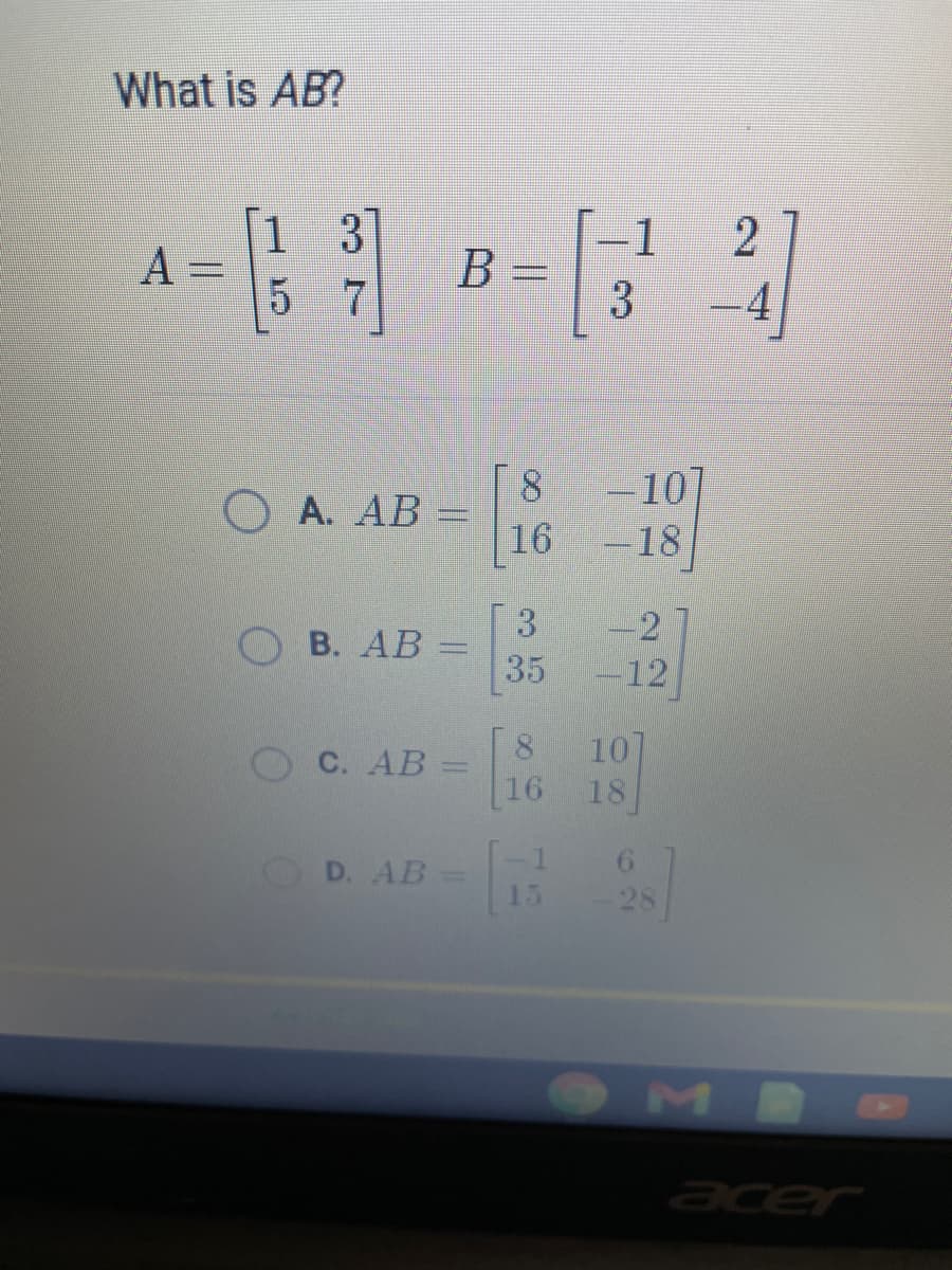 What is AB?
1 3
А
1
B
-4
-10
16
8
О А. АВ -
-18
3.
-2
В. АВ
35
-12
10
18
8.
С. АВ
%3D
16
6.
OD. AB=
28
15
2.
3.
