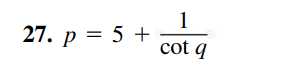 27. p = 5 +
cot q
