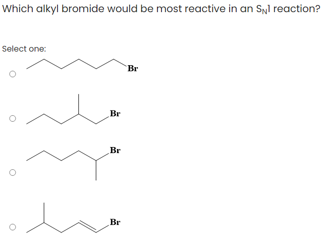 Which alkyl bromide would be most reactive in an Sil reaction?
Select one:
Br
Br
Br
Br