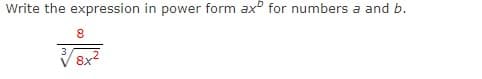Write the expression in power form ax for numbers a and b.
8
√8x²