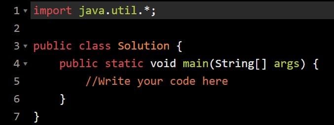 1 v import java.util.*;
2
3 v public class Solution {
public static void main(String[] args) {
5
//Write your code here
}
7 }
