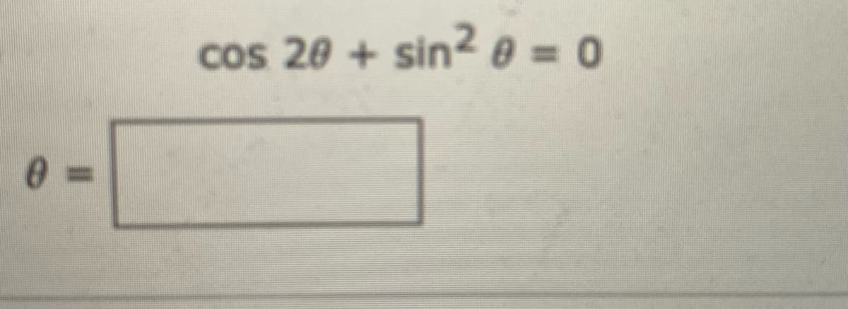 cos 20 + sin? 0 = 0
