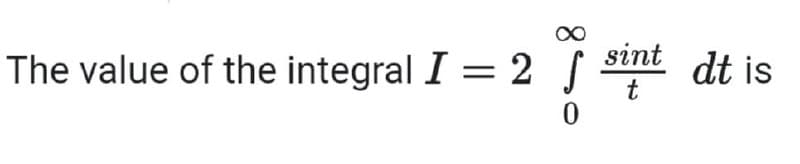 sint
The value of the integral I = 2
dt is
t
