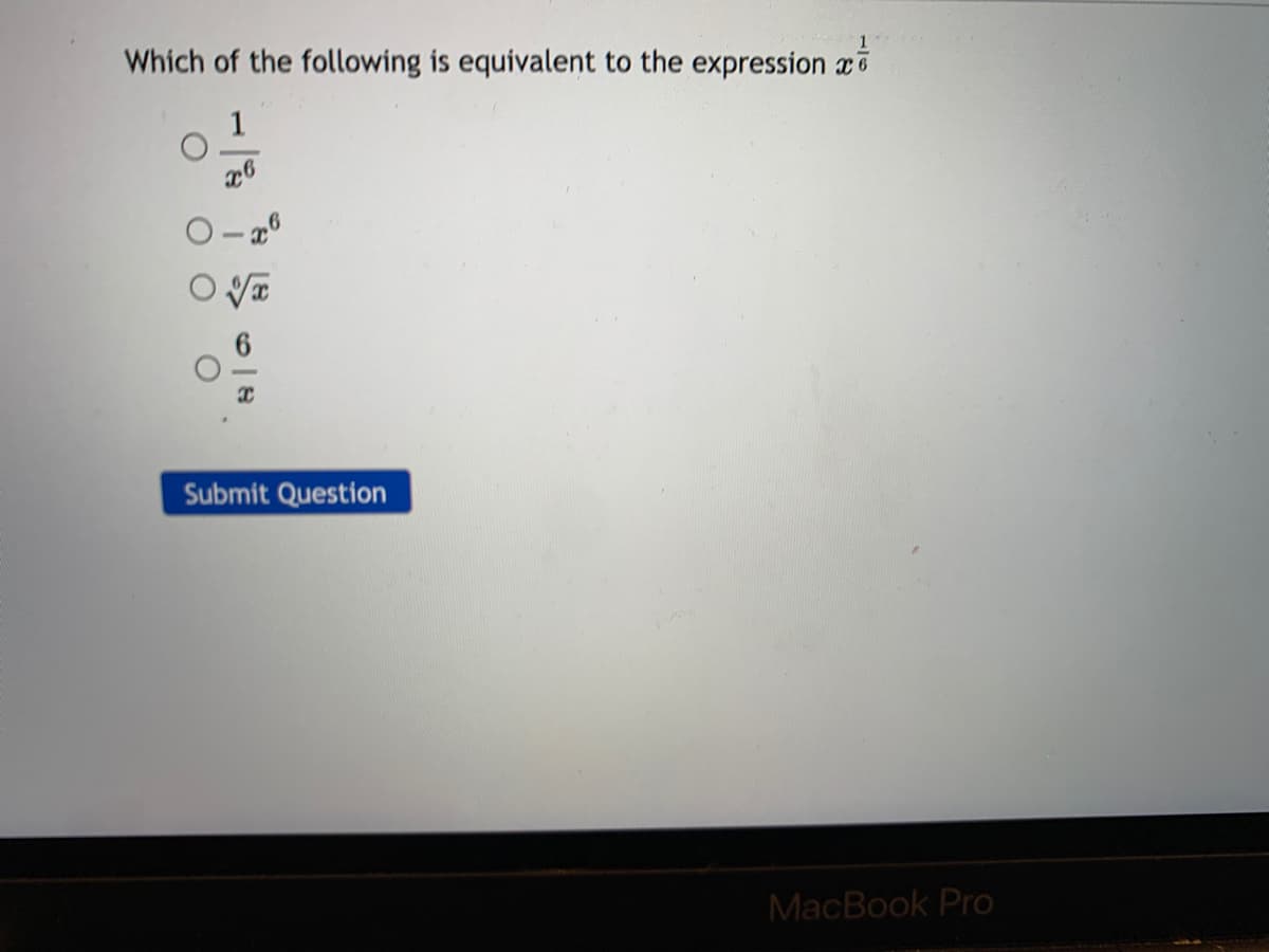 1
Which of the following is equivalent to the expression xo
1
6.
Submit Question
MacBook Pro

