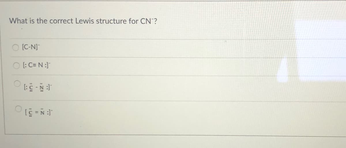 What is the correct Lewis structure for CN?
O [C-N]
O: C= N:]
[: Ñ - 5:]
; N = 510
