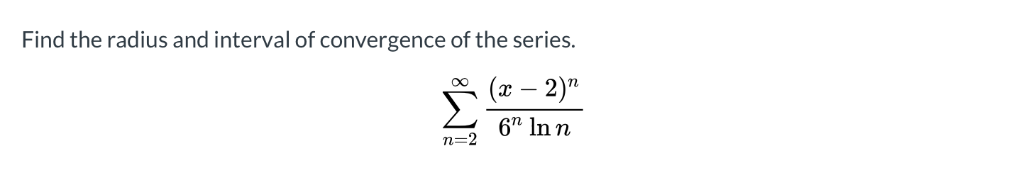 Find the radius and interval of convergence of the series.
(л — 2)"
6" In n
n=2

