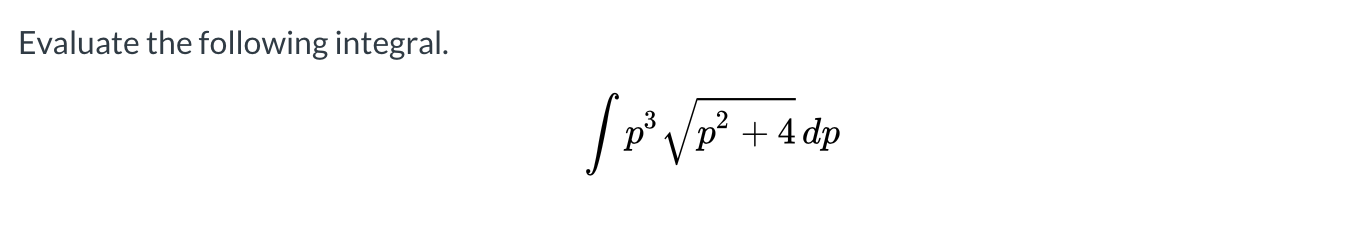 Evaluate the following integral.
+ 4 dp

