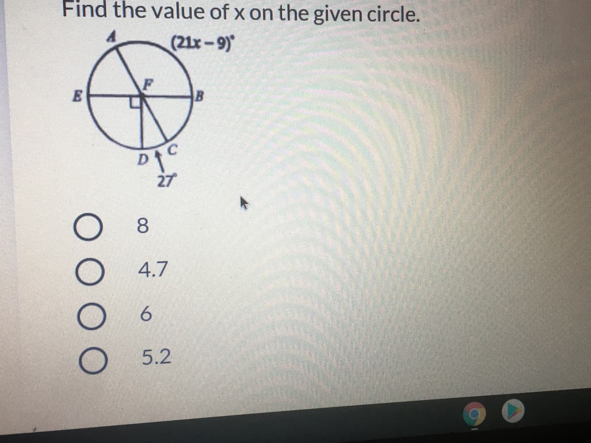 Find the value of x on the given circle.
(21x-9)
27
8
4.7
6.
5.2
