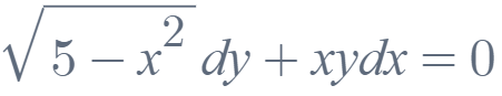 2
√√5-x² dy + xydx = 0