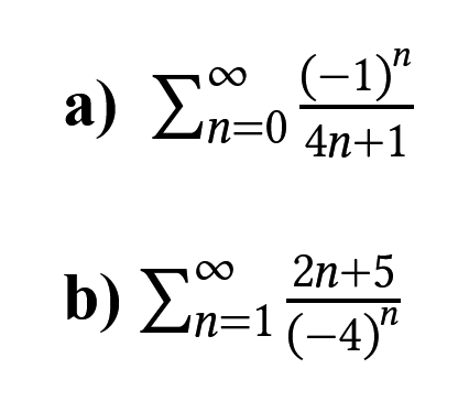 a) Eno (−1)"
n=0 4n+1
2n+5
b) En=1(4)"