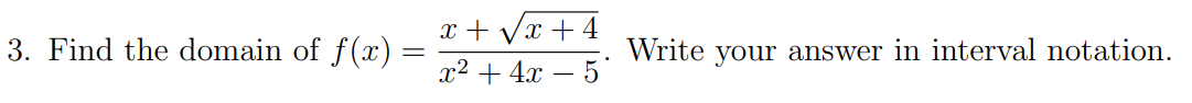 3. Find the domain of f(x)
=
x + √√√x +4
x² + 4x 5
Write your answer in interval notation.