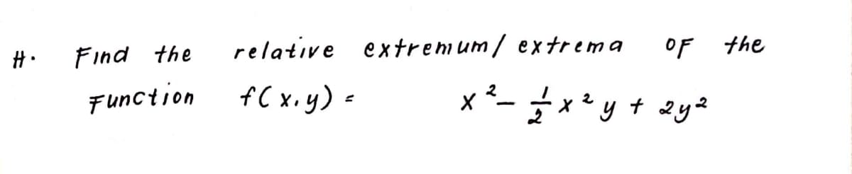 Find the
relative extremum/ extrema
OF the
Function
fC x.y) =
** y+ 2ya
