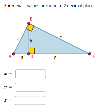 Enter exact values or round to 2 decimal places.
B
A
3
5
y =
z =
