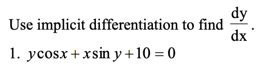 dy
Use implicit differentiation to find
dx
1. ycosx+xsin y+10 = 0
