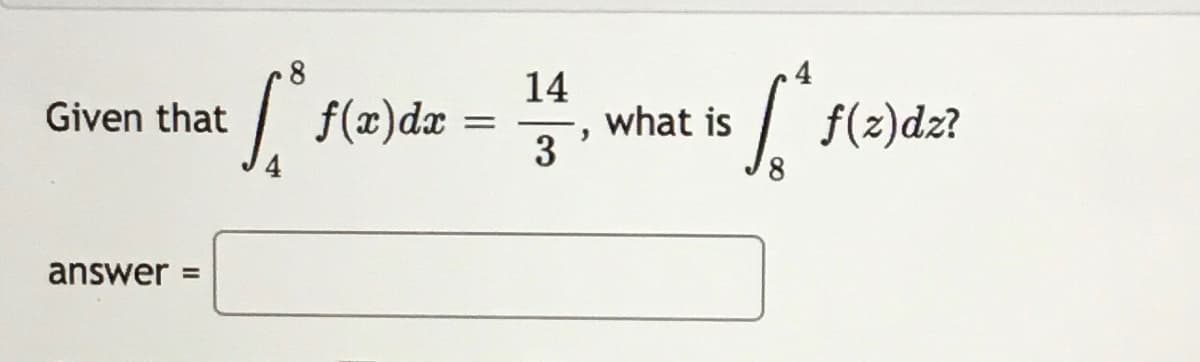 8
4
| f(x)dx
14
what is
3
Given that
f(2)dz?
answer
