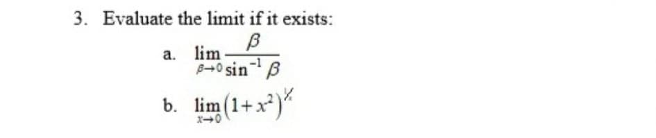 3. Evaluate the limit if it exists:
a. lim
B-0 sin B
-1
b. lim(1+x*)*
