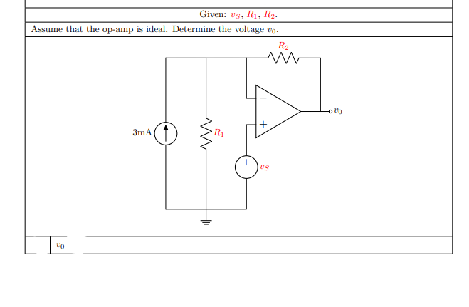 Given: vs, R1, R2.
Assume that the op-amp is ideal. Determine the voltage vo.
R2
3mA
R1
Us
