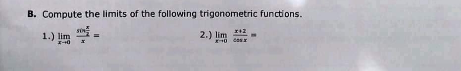 B. Compute the limits of the following trigonometric functions.
stn
1.) lim
x+2
2.) lim
x-0 Cosx
X-+0
