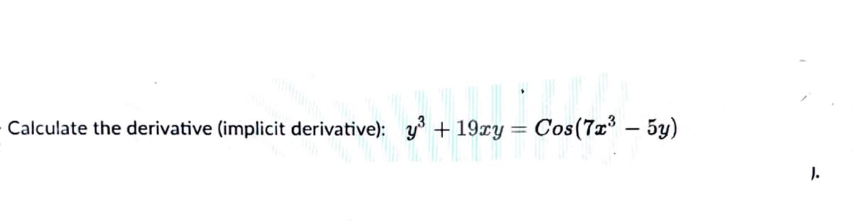 Calculate the derivative (implicit derivative): y + 19xy = Cos(7x – 5y)
|
).
