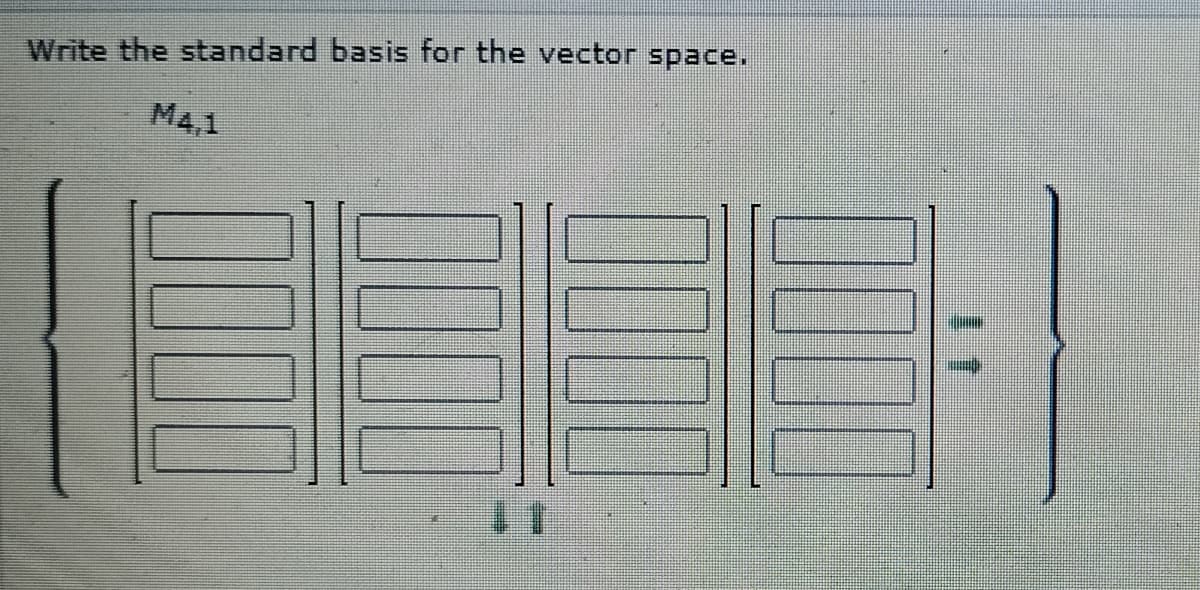 Write the standard basis for the vector space.
M4,1
D000
