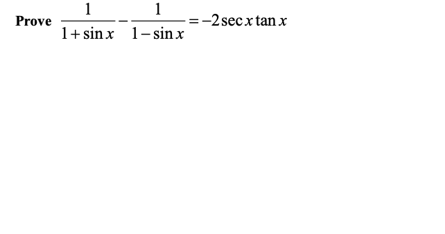 1
1
Prove
-2 secx tan x
1+ sin x 1- sin x
