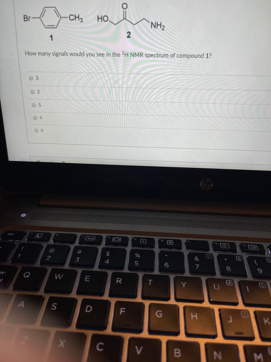 Br
-CH3
HO.
NH2
1
How many signals would you see in the 'H NMR spectrum of compound 1?
O 3
O 2
O 5
O 4
esc
24
%
8
&
2
7
Q
W
T
Y
4
5
K.
C
J.
图
# M

